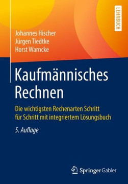 Kaufm?nnisches Rechnen: Die Wichtigsten Rechenarten Schritt F?r Schritt Mit Integriertem L?sungsbuch