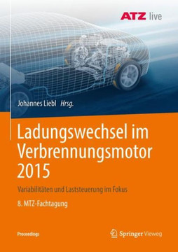Ladungswechsel Im Verbrennungsmotor 2015: Variabilit?ten Und Laststeuerung Im Fokus 8. Mtz-Fachtagung