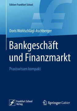 Bankgesch?ft Und Finanzmarkt: Praxiswissen Kompakt