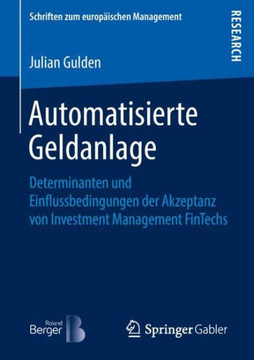 Automatisierte Geldanlage: Determinanten Und Einflussbedingungen Der Akzeptanz Von Investment Management Fintechs
