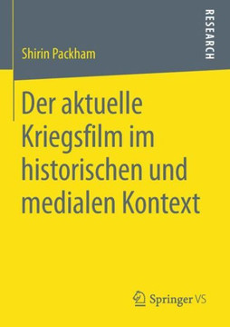 Der Aktuelle Kriegsfilm Im Historischen Und Medialen Kontext