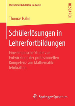 Sch?lerl?sungen in Lehrerfortbildungen: Eine Empirische Studie Zur Entwicklung Der Professionellen Kompetenz Von Mathematiklehrkr?ften
