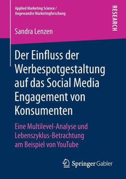 Der Einfluss Der Werbespotgestaltung Auf Das Social Media Engagement Von Konsumenten: Eine Multilevel-Analyse Und Lebenszyklus-Betrachtung Am Beispiel
