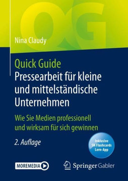 Quick Guide Pressearbeit F?r Kleine Und Mittelst?ndische Unternehmen: Wie Sie Medien Professionell Und Wirksam F?r Sich Gewinnen
