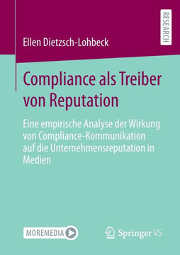 Compliance ALS Treiber Von Reputation: Eine Empirische Analyse Der Wirkung Von Compliance-Kommunikation Auf Die Unternehmensreputation in Medien