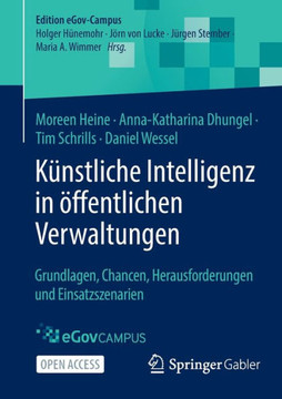 K?nstliche Intelligenz in ?ffentlichen Verwaltungen: Grundlagen, Chancen, Herausforderungen und Einsatzszenarien K?nstliche Intelligenz in ?ffentlichen Verwaltungen: Grundlagen, Chancen, Herausforderungen und Einsatzszenarien