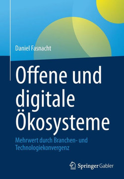 Offene Und Digitale ?kosysteme: Mehrwert Durch Branchen- Und Technologiekonvergenz