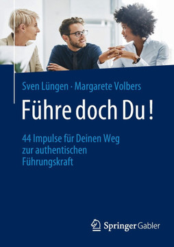 F?hre Doch Du!: 44 Impulse F?r Deinen Weg Zur Authentischen F?hrungskraft