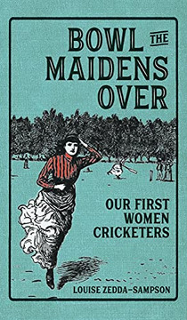 Bowl The Maidens Over: Our First Women Cricketers