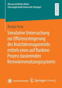 Simulative Untersuchung Zur Effizienzsteigerung Des Nutzfahrzeugantriebs Mittels Eines Auf Rankine-Prozess Basierenden Restw?rmenutzungssystems