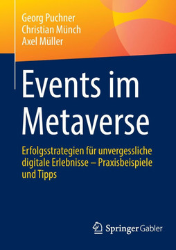 Events Im Metaverse: Erfolgsstrategien F?r Unvergessliche Digitale Erlebnisse - Praxisbeispiele Und Tipps