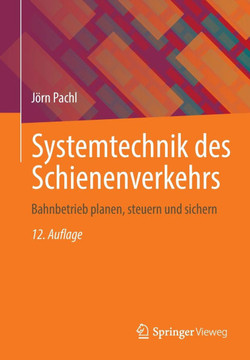 Systemtechnik Des Schienenverkehrs: Bahnbetrieb Planen, Steuern Und Sichern