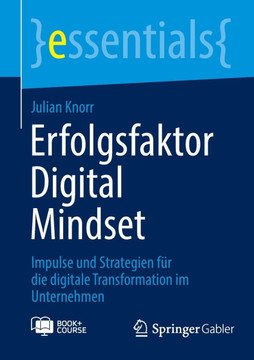 Erfolgsfaktor Digital Mindset: Impulse und Strategien f?r die digitale Transformation im Unternehmen
