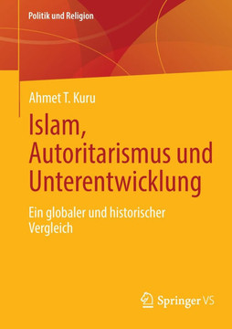 Islam, Autoritarismus Und Unterentwicklung: Ein Globaler Und Historischer Vergleich Islam, Autoritarismus Und Unterentwicklung: Ein Globaler Und Historischer Vergleich
