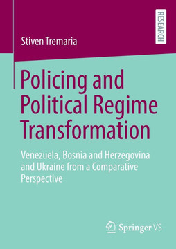 Policing and Political Regime Transformation: Venezuela, Bosnia and Herzegovina and Ukraine from a Comparative Perspective