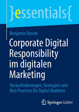 Corporate Digital Responsibility Im Digitalen Marketing: Herausforderungen, Strategien Und Best Practices F?r Digital Marketer