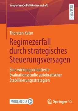 Regimezerfall Durch Strategisches Steuerungsversagen: Eine Wirkungsorientierte Evaluationsstudie Autokratischer Stabilisierungsstrategien