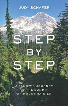 Step By Step: A FamilyS Journey To The Summit Of Mount Rainier - 9781736510506