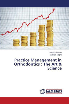 Practice Management in Orthodontics: The Art & Science Practice Management in Orthodontics: The Art & Science