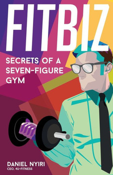 Fitbiz: Secrets Of A Seven-Figure Gym
