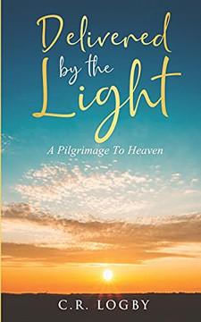 Delivered By The Light: A Pilgrimage To Heaven