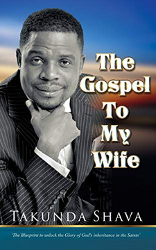 The Gospel To My Wife: The Blueprint to Unlocking the Glory of God's Inheritance in the Saints
