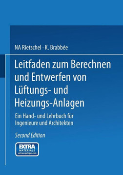 Leitfaden Zum Berechnen Und Entwerfen Von L?ftungs- Und Heizungs-Anlagen: Ein Hand- Und Lehrbuch F?r Ingenieure Und Architekten. Zweiter Teil