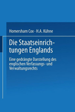Die Staatseinrichtungen Englands: Eine Gedr?ngte Darstellung Des Englischen Verfassungs- Und Verwaltungsrechts
