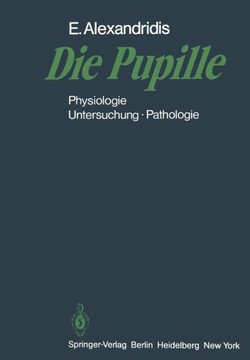 Die Pupille: Physiologie -- Untersuchung -- Pathologie