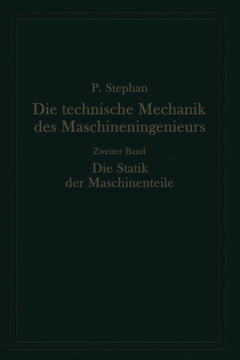Die Technische Mechanik Des Maschineningenieurs Mit Besonderer Ber?cksichtigung Der Anwendungen: Zweiter Band: Die Statik Der Maschinenteile