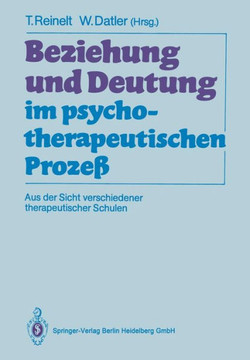 Beziehung Und Deutung Im Psychotherapeutischen Proze?: Aus Der Sicht Verschiedener Therapeutischer Schulen