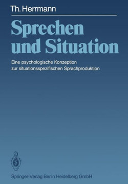 Sprechen Und Situation: Eine Psychologische Konzeption Zur Situationsspezifischen Sprachproduktion
