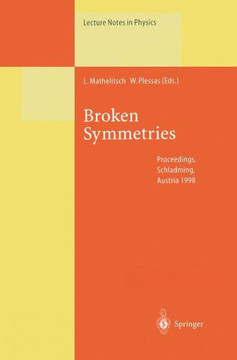 Broken Symmetries: Proceedings of the 37. Internationale Universit?tswochen F?r Kern- Und Teilchenphysik, Schladming, Austria, February 2 Broken Symmetries: Proceedings of the 37. Internationale Universit?tswochen F?r Kern- Und Teilchenphysik, Schladming, Austria, February 2
