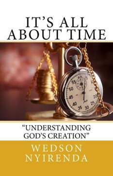It's All About Time: Understanding God's Creation It's All About Time: Understanding God's Creation