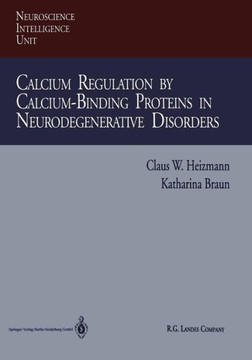 Calcium Regulation by Calcium-Binding Proteins in Neurodegenerative Disorders Calcium Regulation by Calcium-Binding Proteins in Neurodegenerative Disorders