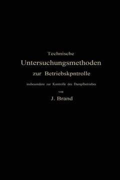 Technische Untersuchungsmethoden Zur Betriebskontrolle: Insbesondere Zur Kontrolle Des Dampfbetriebes Technische Untersuchungsmethoden Zur Betriebskontrolle: Insbesondere Zur Kontrolle Des Dampfbetriebes