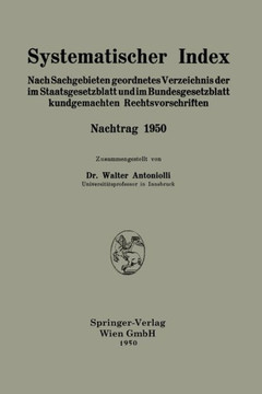Systematischer Index: Nach Sachgebieten geordnetes Verzeichnis der im Staatsgesetzblatt und im Bundesgesetzblatt kundgemachten Rechtsvorschr