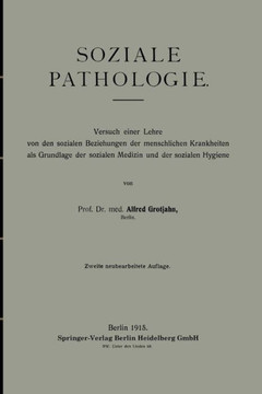 Soziale Pathologie: Versuch Einer Lehre Von Den Sozialen Beziehungen Der Menschlichen Krankheiten ALS Grundlage Der Sozialen Medizin Und D