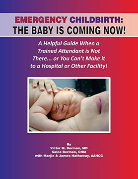 Emergency Childbirth: The Baby Is Coming Now! Emergency Childbirth: The Baby Is Coming Now!