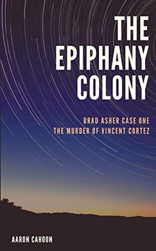The Epiphany Colony: The Murder of Vincent Cortez (Brad Asher)