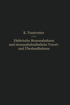 Elektrische Stra?enbahnen Und Stra?enbahn?hnliche Vorort- Und ?berlandbahnen: Vorarbeiten, Kostenanschl?ge Und Bauausf?hrungen Von Gleis-, Leitungs-,