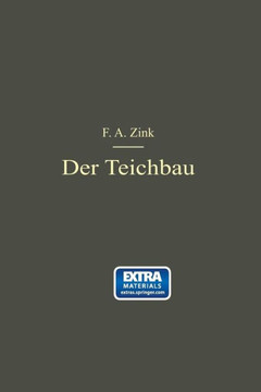 Der Teichbau: Anleitung Zur Anlage Und Zum Bau Von Teichen F?r Kulturingenieure, Studierende Und Praktische Teichwirte