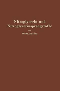 Nitroglycerin Und Nitroglycerinsprengstoffe (Dynamite): Mit Besonderer Ber?cksichtigung Der Dem Nitroglycerin Verwandten Und Homologen Salpeters?urees