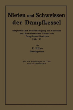 Nieten Und Schweissen Der Dampfkessel: Dargestellt Mit Ber?cksichtigung Von Versuchen Des Schweizerischen Vereins Von Dampfkessel-Besitzern 1924/25