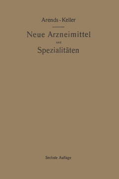 Neue Arzneimittel Und Pharmazeutische Spezialit?ten, Einschlie?lich Der Neuen Drogen, Organ- Und Serumpr?parate, Mit Zahlreichen Vorschriften Zu Ersat
