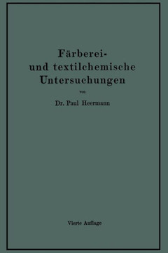 F?rberei- Und Textilchemische Untersuchungen: Anleitung Zur Chemischen Untersuchung Und Bewertung Der Rohstoffe, Hilfsmittel Und Erzeugnisse Der Texti F?rberei- Und Textilchemische Untersuchungen: Anleitung Zur Chemischen Untersuchung Und Bewertung Der Rohstoffe, Hilfsmittel Und Erzeugnisse Der Texti