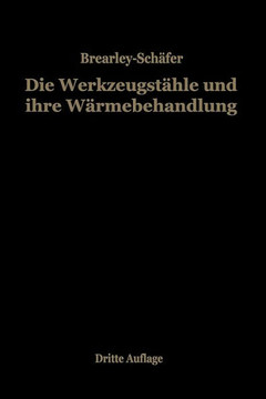 Die Werkzeugst?hle Und Ihre W?rmebehandlung: Berechtigte Deutsche Bearbeitung Der Schrift ""The Heat Treatment of Tool Steel"" Von Harry Brearley, Sheff