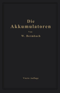 Die Akkumulatoren: Ihre Theorie, Herstellung, Behandlung Und Verwendung