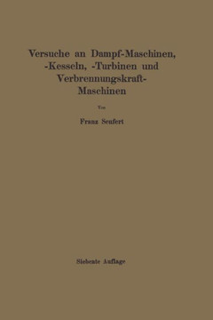 Anleitung Zur Durchf?hrung Von Versuchen an Dampfmaschinen, Dampfkesseln, Dampfturbinen Und Verbrennungskraftmaschinen: Zugleich Hilfsbuch F?r Den Unt Anleitung Zur Durchf?hrung Von Versuchen an Dampfmaschinen, Dampfkesseln, Dampfturbinen Und Verbrennungskraftmaschinen: Zugleich Hilfsbuch F?r Den Unt