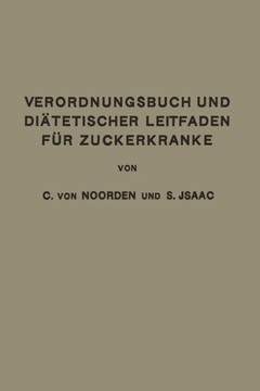 Verordnungsbuch Und Di?tetischer Leitfaden F?r Zuckerkranke: Zum Gebrauche F?r ?rzte Und Patienten